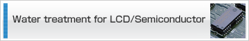 Water treatment for LCD/Semiconductor
